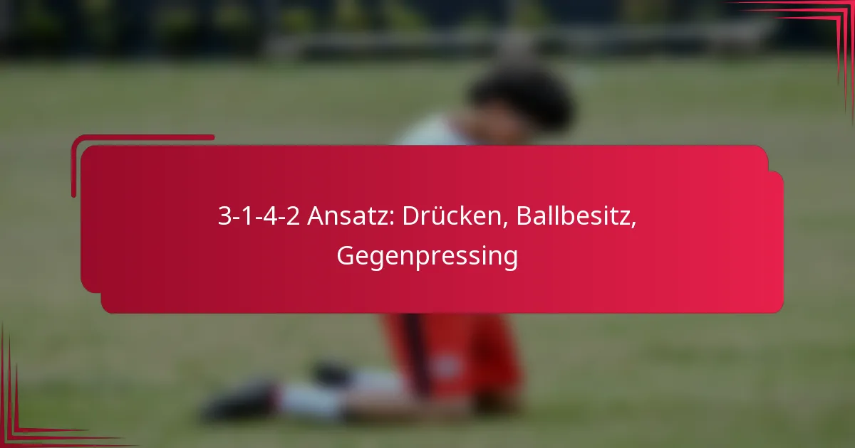 Read more about the article 3-1-4-2 Ansatz: Drücken, Ballbesitz, Gegenpressing