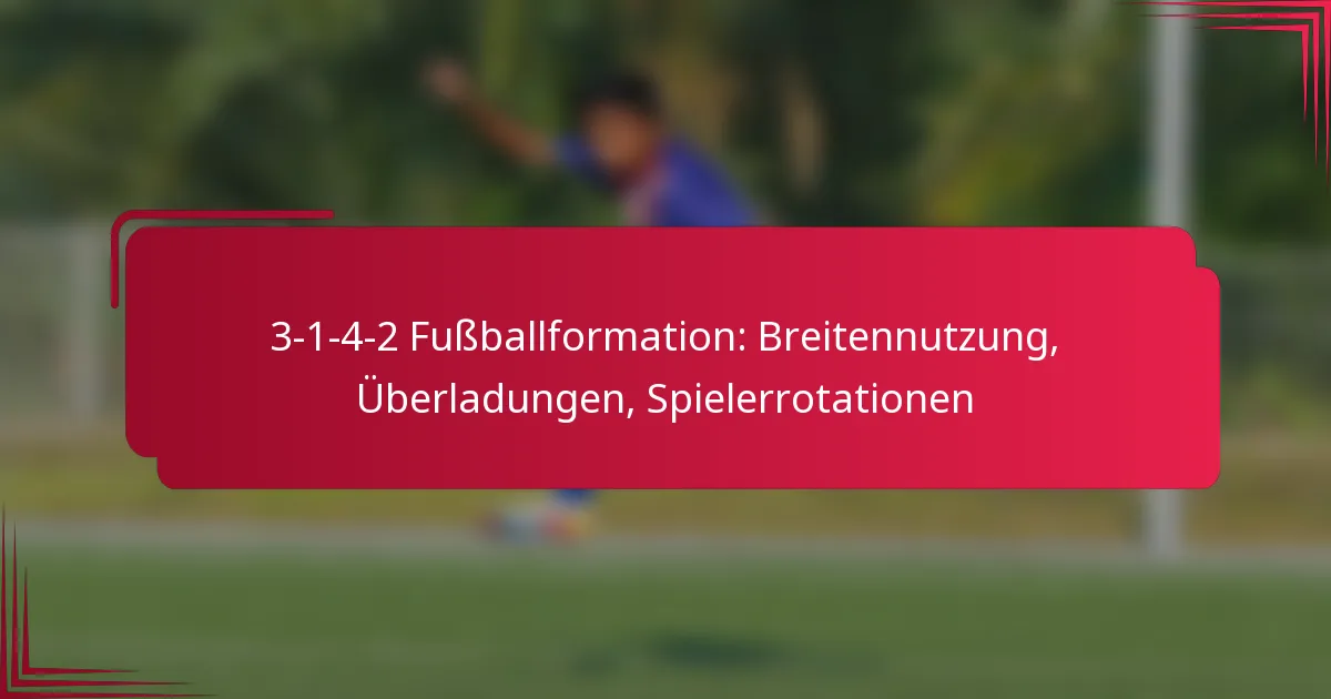 Read more about the article 3-1-4-2 Fußballformation: Breitennutzung, Überladungen, Spielerrotationen