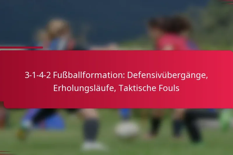 3-1-4-2 Fußballformation: Defensivübergänge, Erholungsläufe, Taktische Fouls