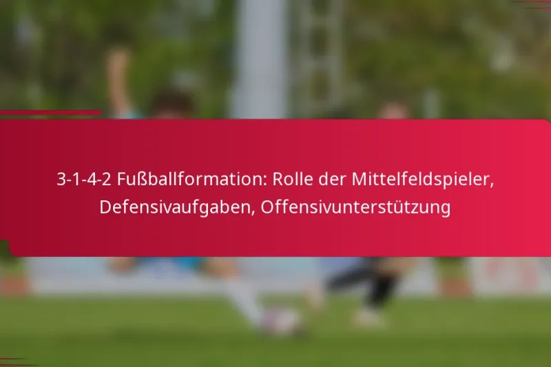 3-1-4-2 Fußballformation: Rolle der Mittelfeldspieler, Defensivaufgaben, Offensivunterstützung