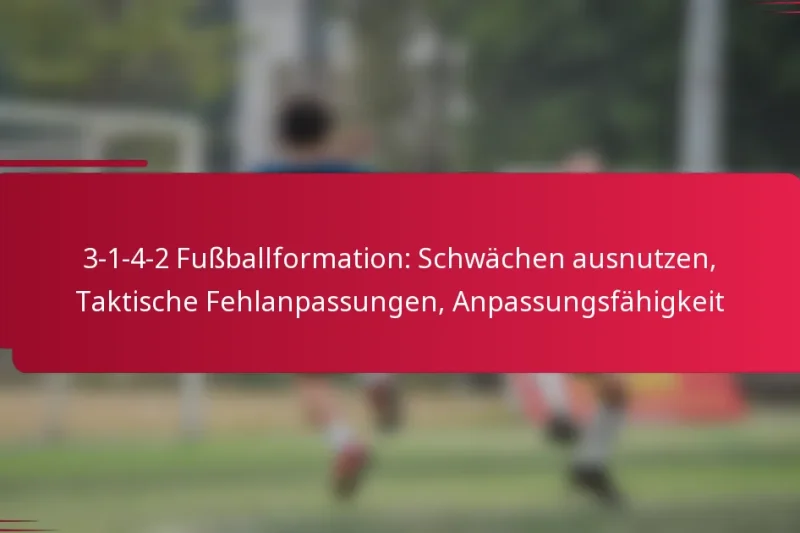 3-1-4-2 Fußballformation: Schwächen ausnutzen, Taktische Fehlanpassungen, Anpassungsfähigkeit