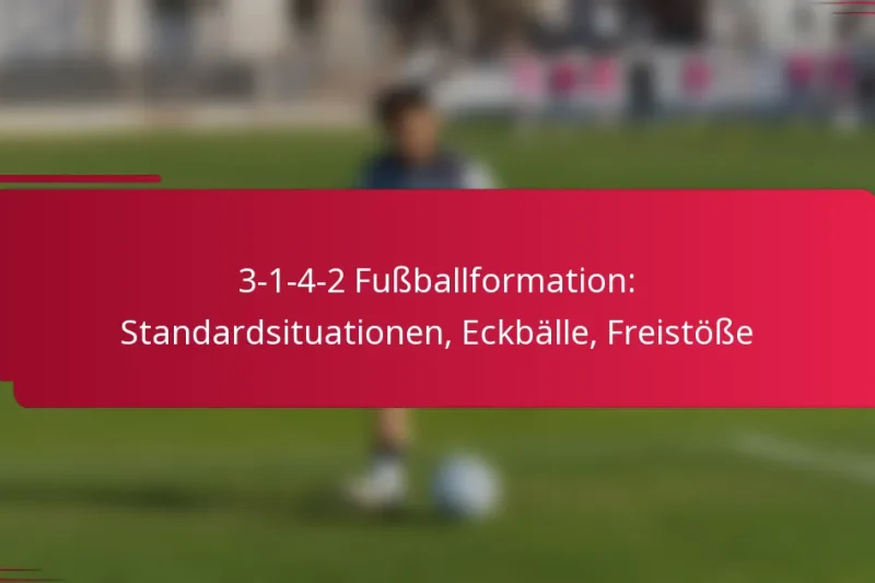 3-1-4-2 Fußballformation: Standardsituationen, Eckbälle, Freistöße