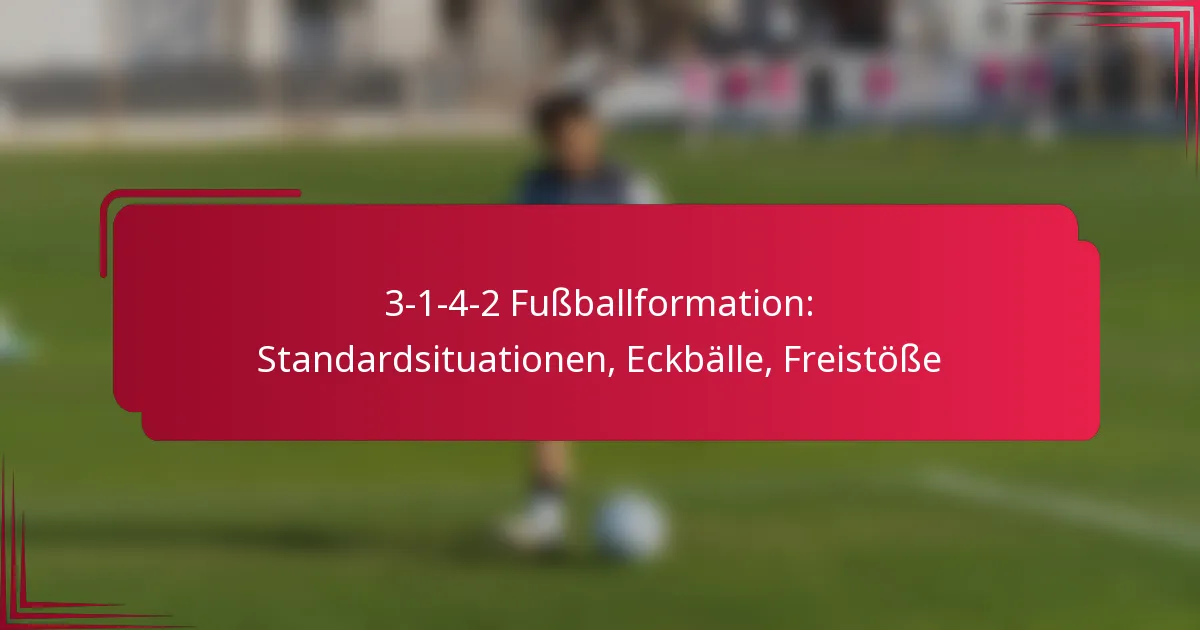 Read more about the article 3-1-4-2 Fußballformation: Standardsituationen, Eckbälle, Freistöße