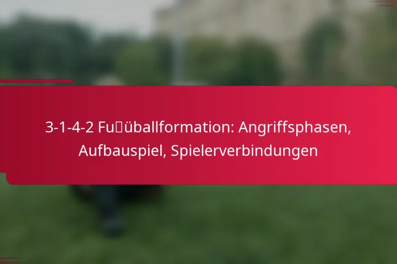 3-1-4-2 Fußballformation: Angriffsphasen, Aufbauspiel, Spielerverbindungen