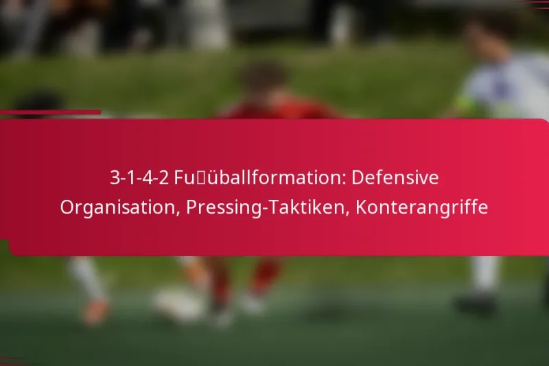 3-1-4-2 Fußballformation: Defensive Organisation, Pressing-Taktiken, Konterangriffe
