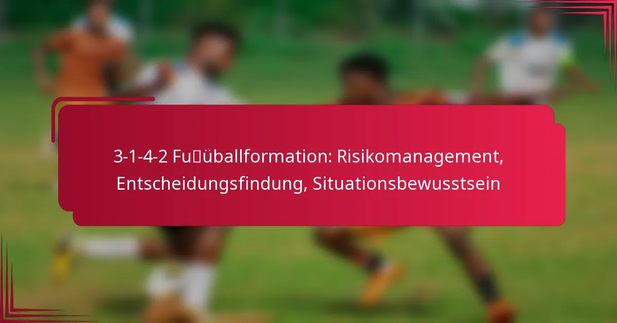 Read more about the article 3-1-4-2 Fußballformation: Risikomanagement, Entscheidungsfindung, Situationsbewusstsein