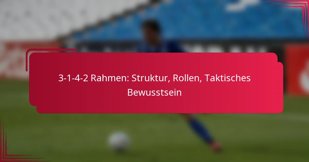 You are currently viewing 3-1-4-2 Rahmen: Struktur, Rollen, Taktisches Bewusstsein