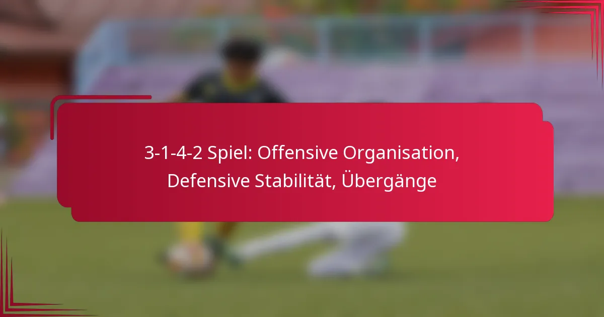 You are currently viewing 3-1-4-2 Spiel: Offensive Organisation, Defensive Stabilität, Übergänge