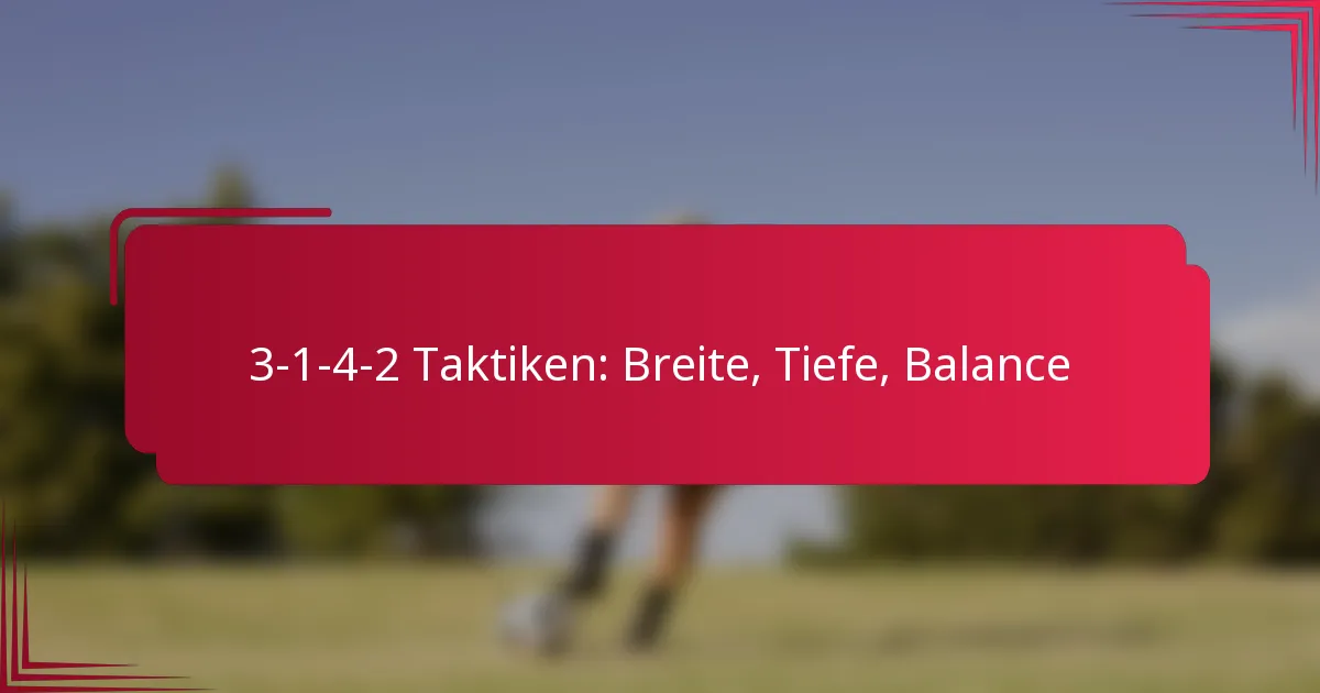 You are currently viewing 3-1-4-2 Taktiken: Breite, Tiefe, Balance