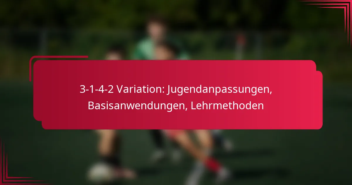 You are currently viewing 3-1-4-2 Variation: Jugendanpassungen, Basisanwendungen, Lehrmethoden