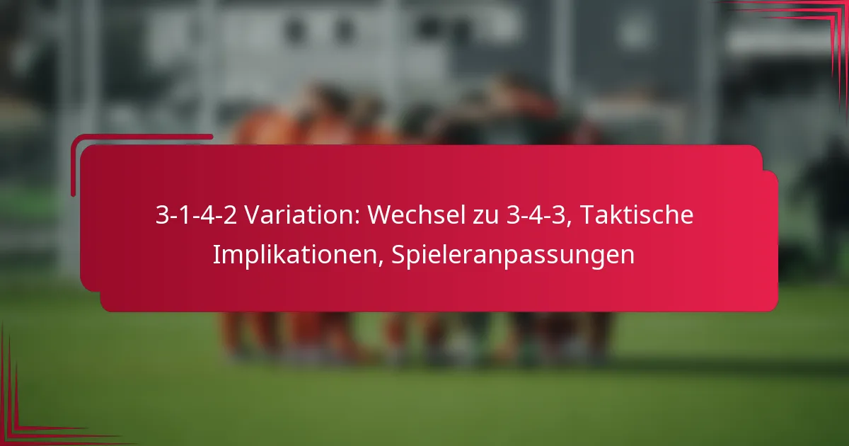 You are currently viewing 3-1-4-2 Variation: Wechsel zu 3-4-3, Taktische Implikationen, Spieleranpassungen