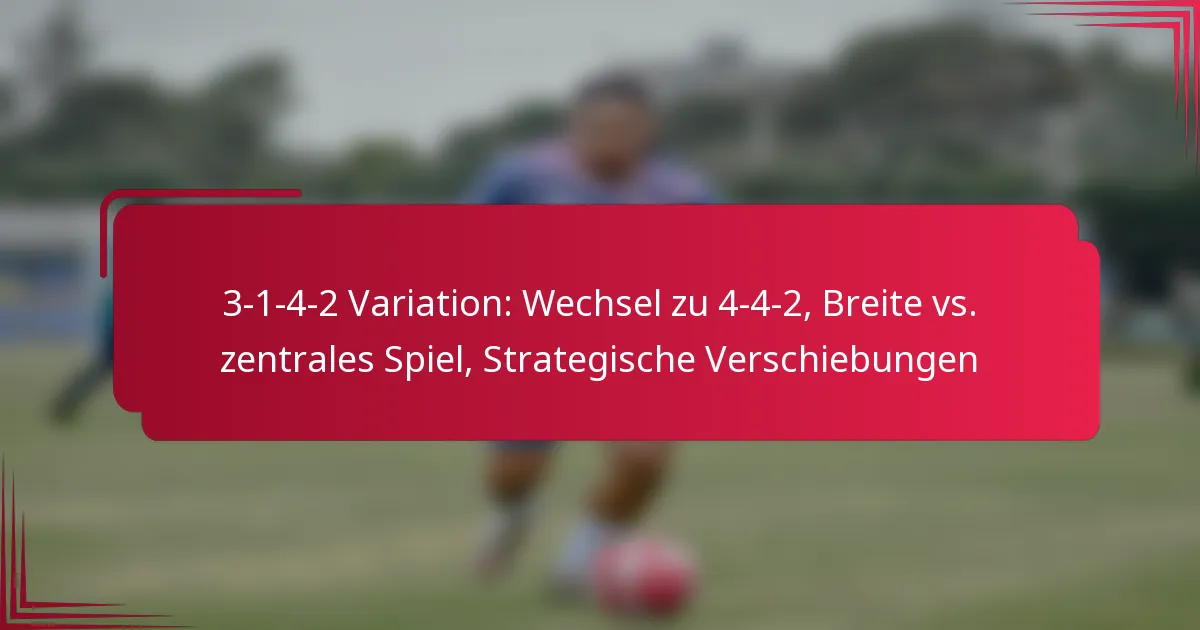 You are currently viewing 3-1-4-2 Variation: Wechsel zu 4-4-2, Breite vs. zentrales Spiel, Strategische Verschiebungen