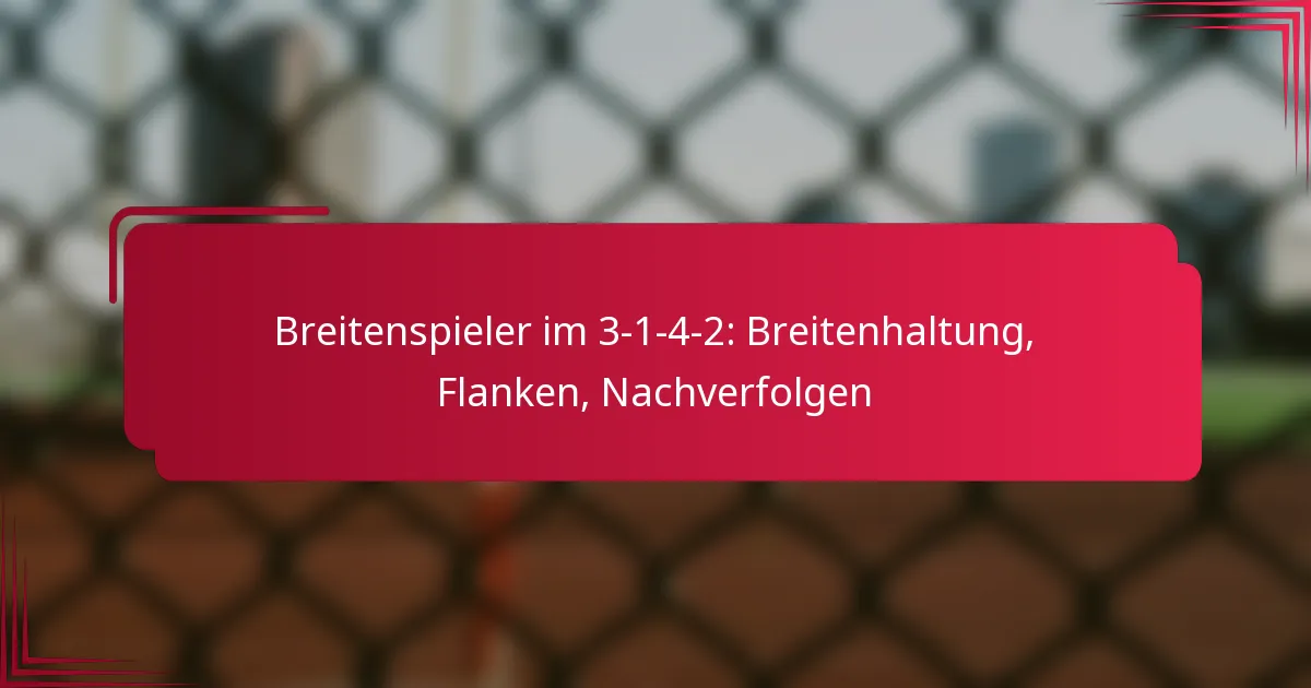Read more about the article Breitenspieler im 3-1-4-2: Breitenhaltung, Flanken, Nachverfolgen