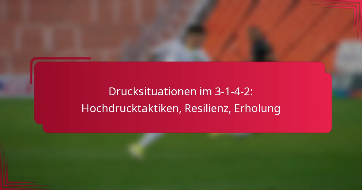 You are currently viewing Drucksituationen im 3-1-4-2: Hochdrucktaktiken, Resilienz, Erholung