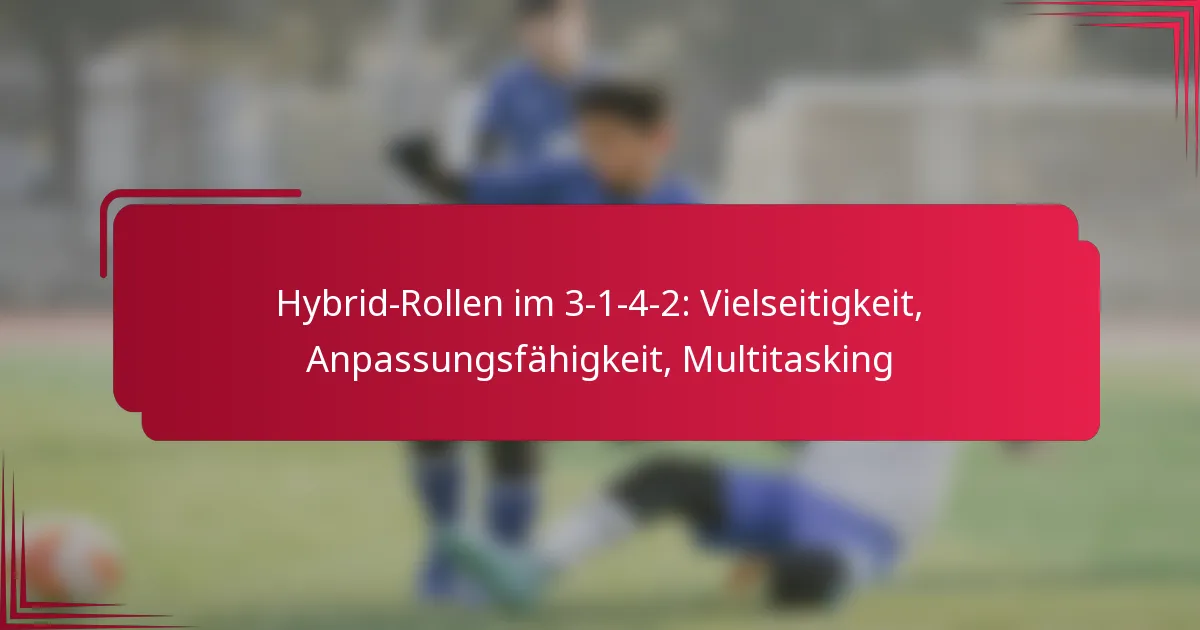 Read more about the article Hybrid-Rollen im 3-1-4-2: Vielseitigkeit, Anpassungsfähigkeit, Multitasking
