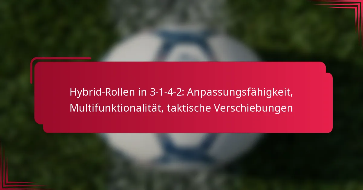 You are currently viewing Hybrid-Rollen in 3-1-4-2: Anpassungsfähigkeit, Multifunktionalität, taktische Verschiebungen