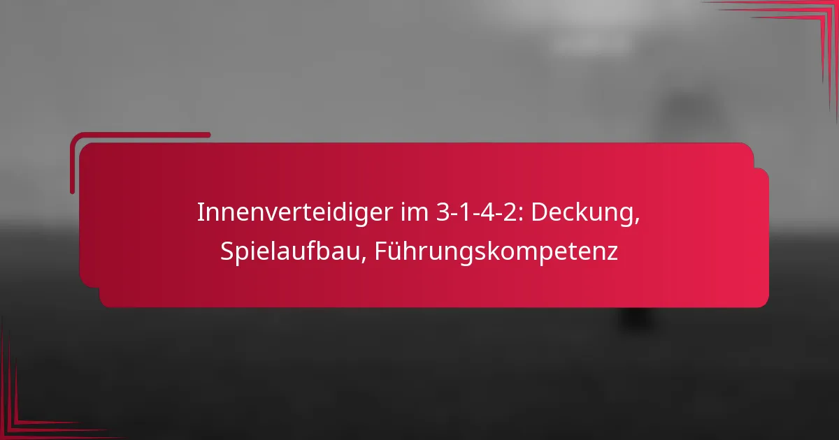 You are currently viewing Innenverteidiger im 3-1-4-2: Deckung, Spielaufbau, Führungskompetenz