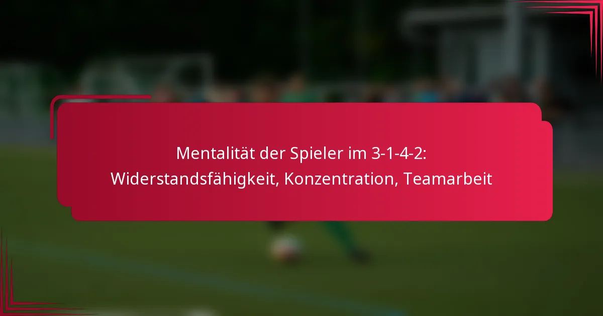 Read more about the article Mentalität der Spieler im 3-1-4-2: Widerstandsfähigkeit, Konzentration, Teamarbeit