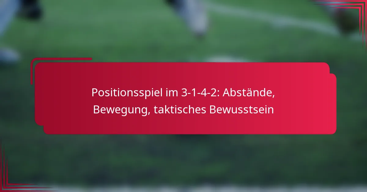 You are currently viewing Positionsspiel im 3-1-4-2: Abstände, Bewegung, taktisches Bewusstsein