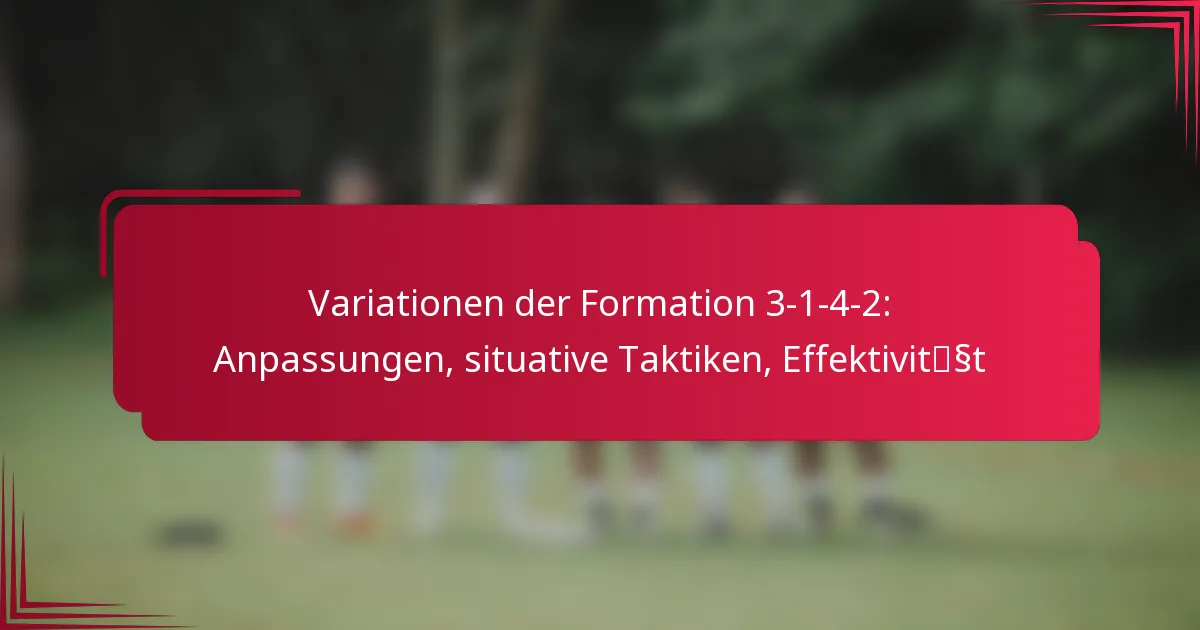 Variationen der Formation 3-1-4-2: Anpassungen, situative Taktiken, Effektivität