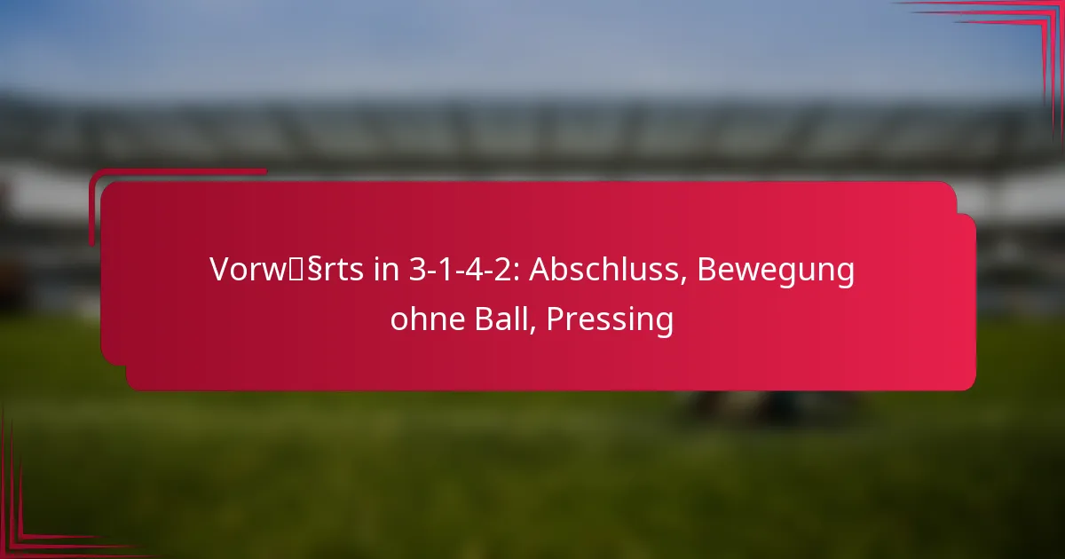 Read more about the article Vorwärts in 3-1-4-2: Abschluss, Bewegung ohne Ball, Pressing