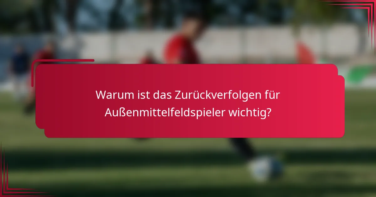 Warum ist das Zurückverfolgen für Außenmittelfeldspieler wichtig?