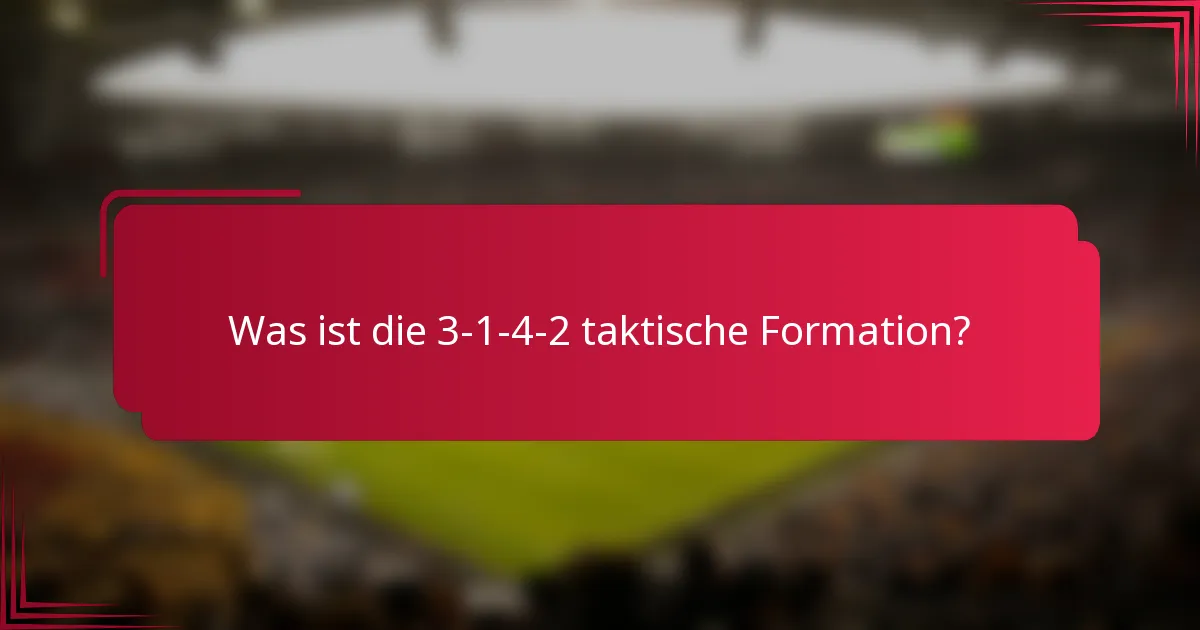 Was ist die 3-1-4-2 taktische Formation?
