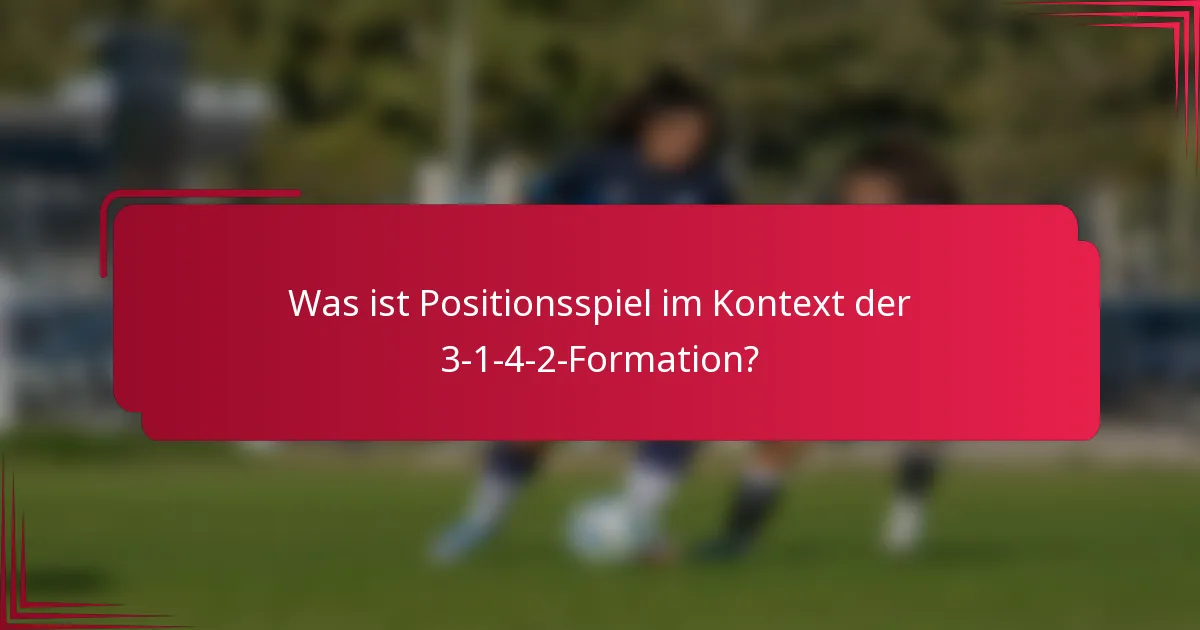 Was ist Positionsspiel im Kontext der 3-1-4-2-Formation?