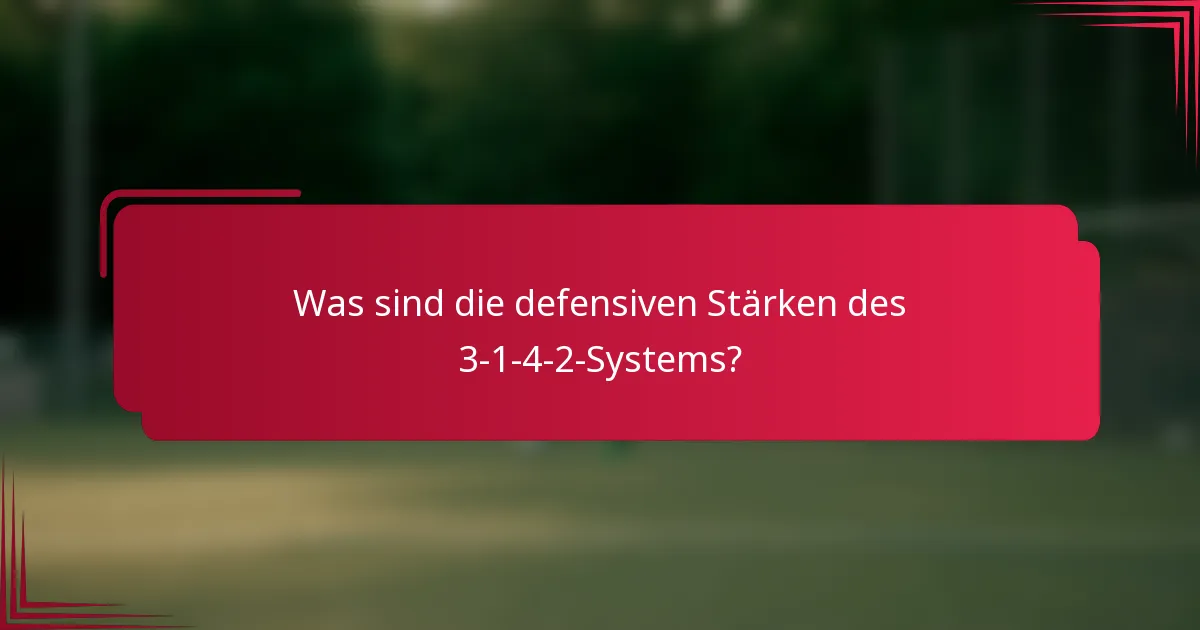 Was sind die defensiven Stärken des 3-1-4-2-Systems?