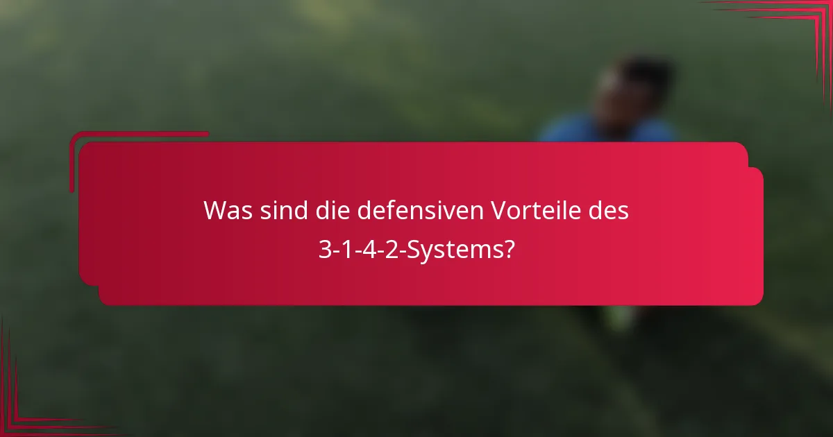 Was sind die defensiven Vorteile des 3-1-4-2-Systems?