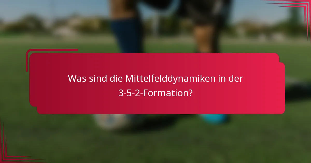 Was sind die Mittelfelddynamiken in der 3-5-2-Formation?