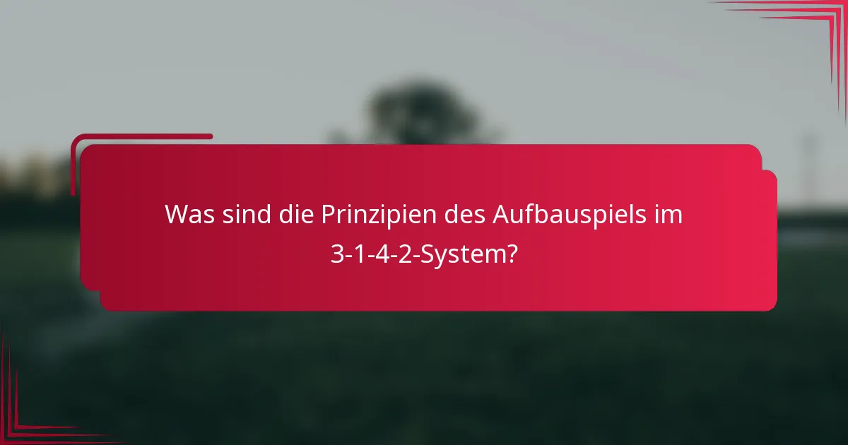 Was sind die Prinzipien des Aufbauspiels im 3-1-4-2-System?