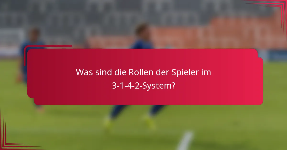 Was sind die Rollen der Spieler im 3-1-4-2-System?