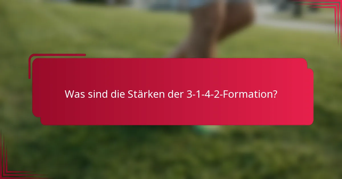 Was sind die Stärken der 3-1-4-2-Formation?