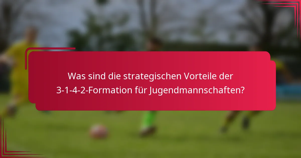 Was sind die strategischen Vorteile der 3-1-4-2-Formation für Jugendmannschaften?
