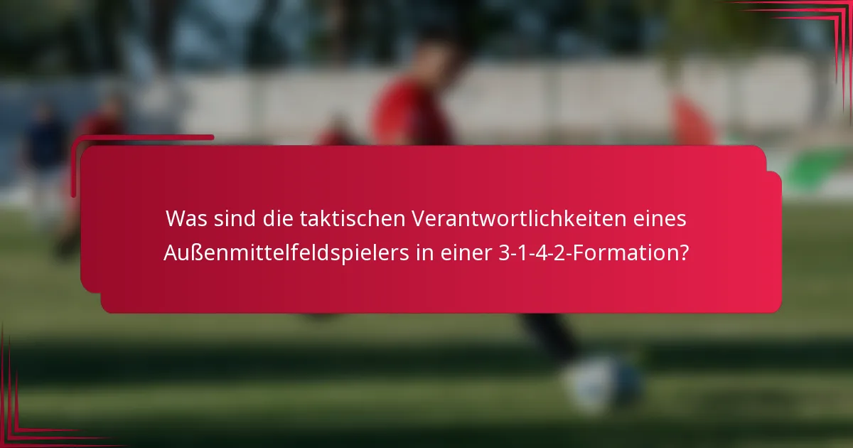 Was sind die taktischen Verantwortlichkeiten eines Außenmittelfeldspielers in einer 3-1-4-2-Formation?