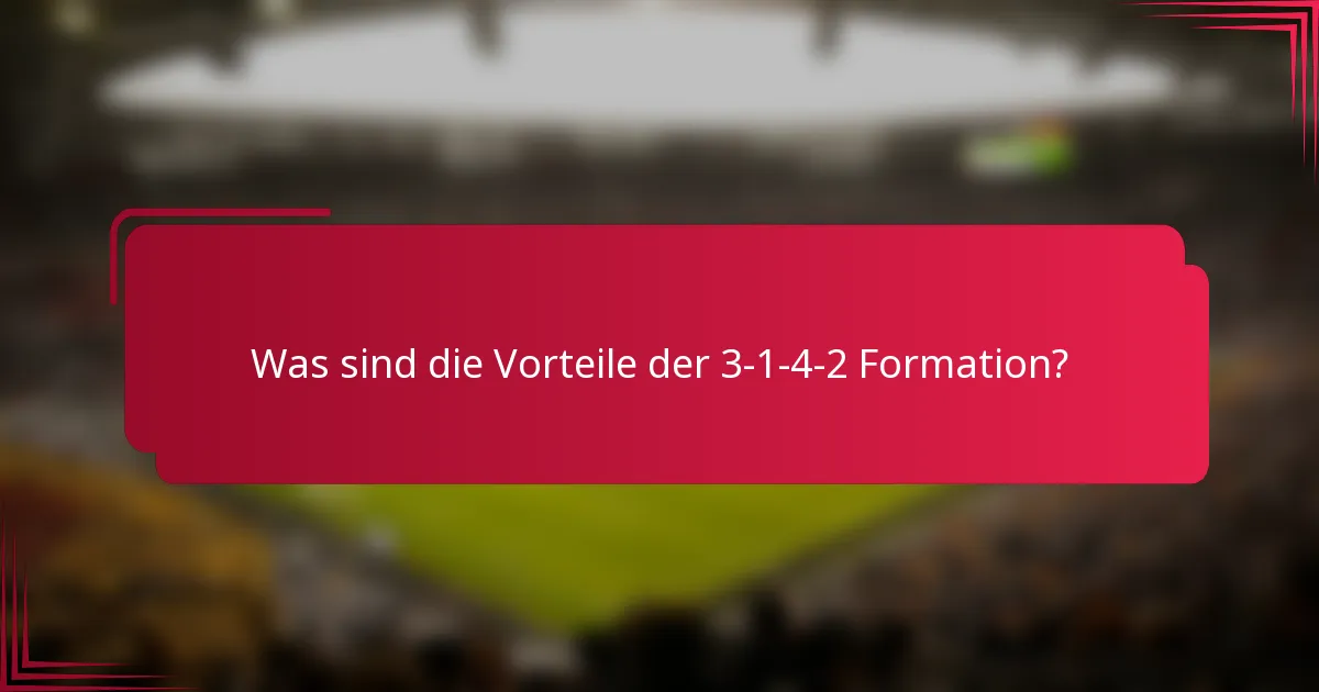 Was sind die Vorteile der 3-1-4-2 Formation?