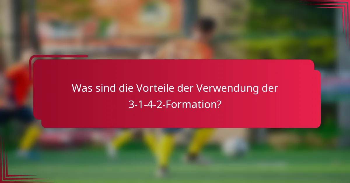 Was sind die Vorteile der Verwendung der 3-1-4-2-Formation?