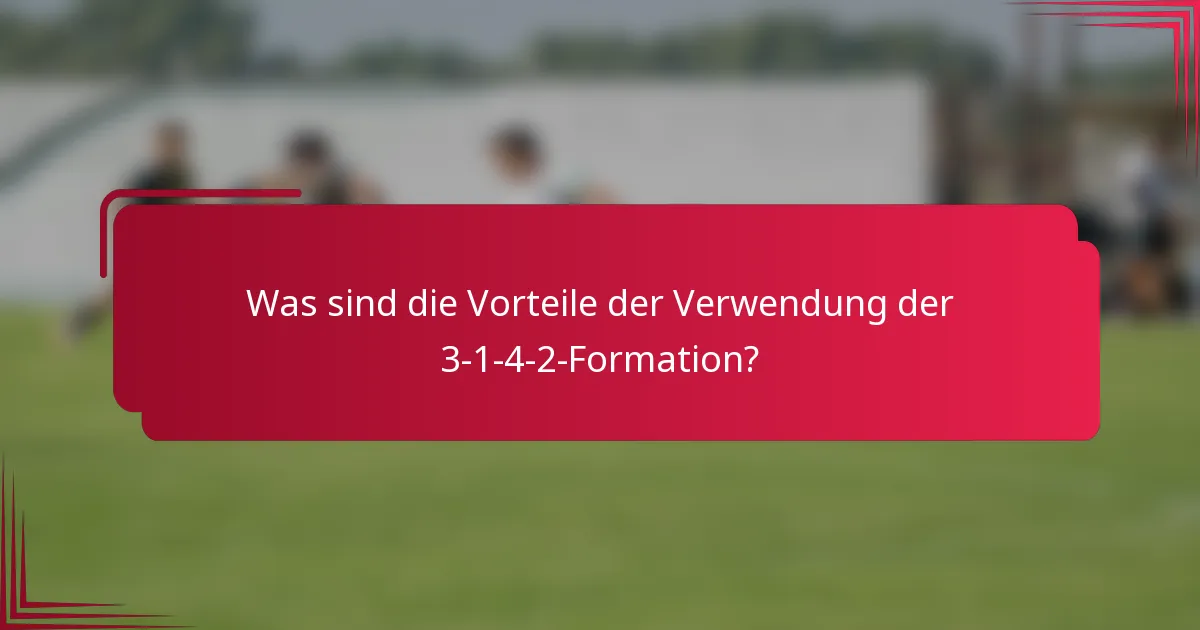 Was sind die Vorteile der Verwendung der 3-1-4-2-Formation?