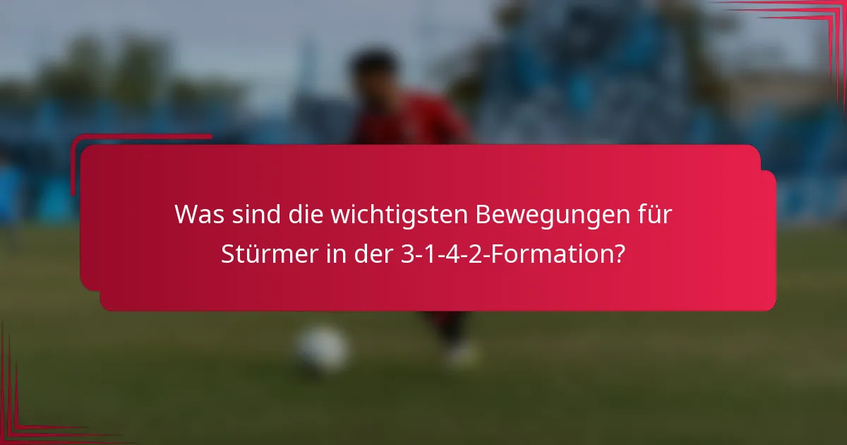 Was sind die wichtigsten Bewegungen für Stürmer in der 3-1-4-2-Formation?