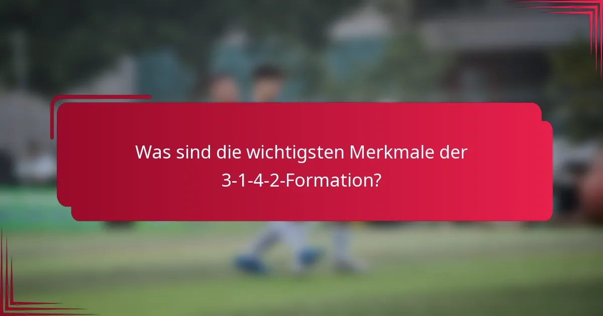 Was sind die wichtigsten Merkmale der 3-1-4-2-Formation?