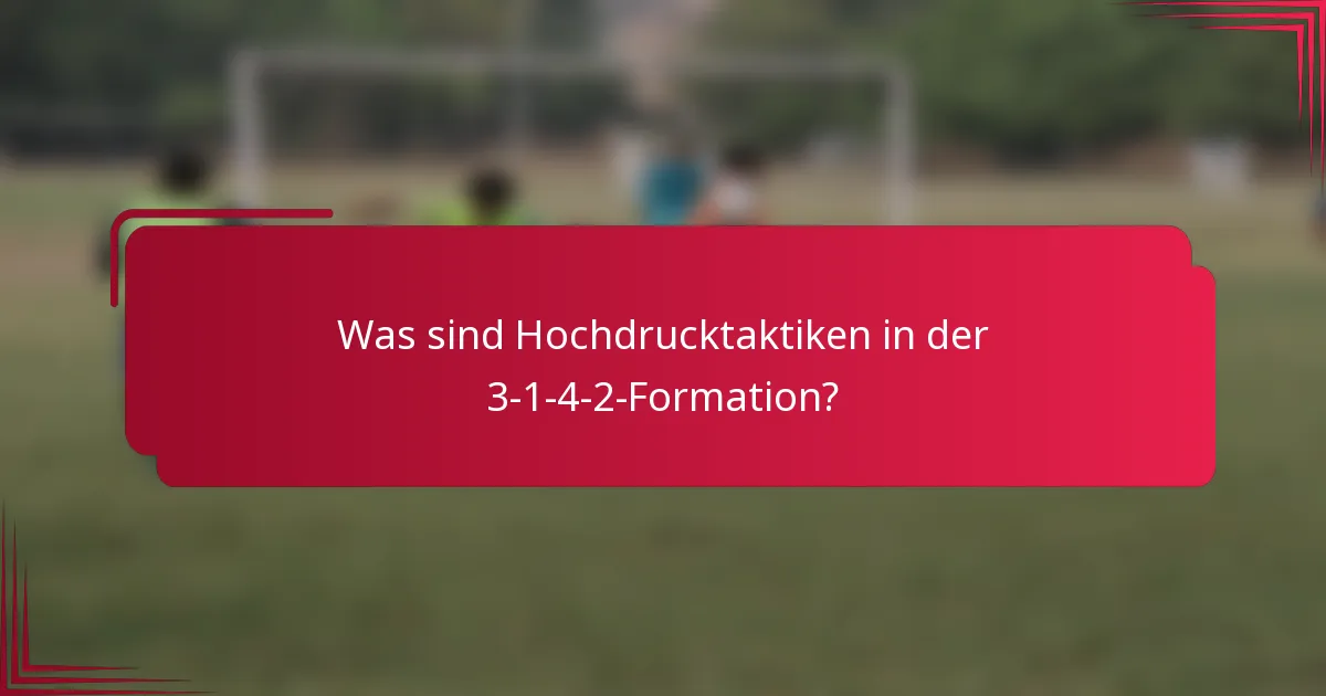 Was sind Hochdrucktaktiken in der 3-1-4-2-Formation?