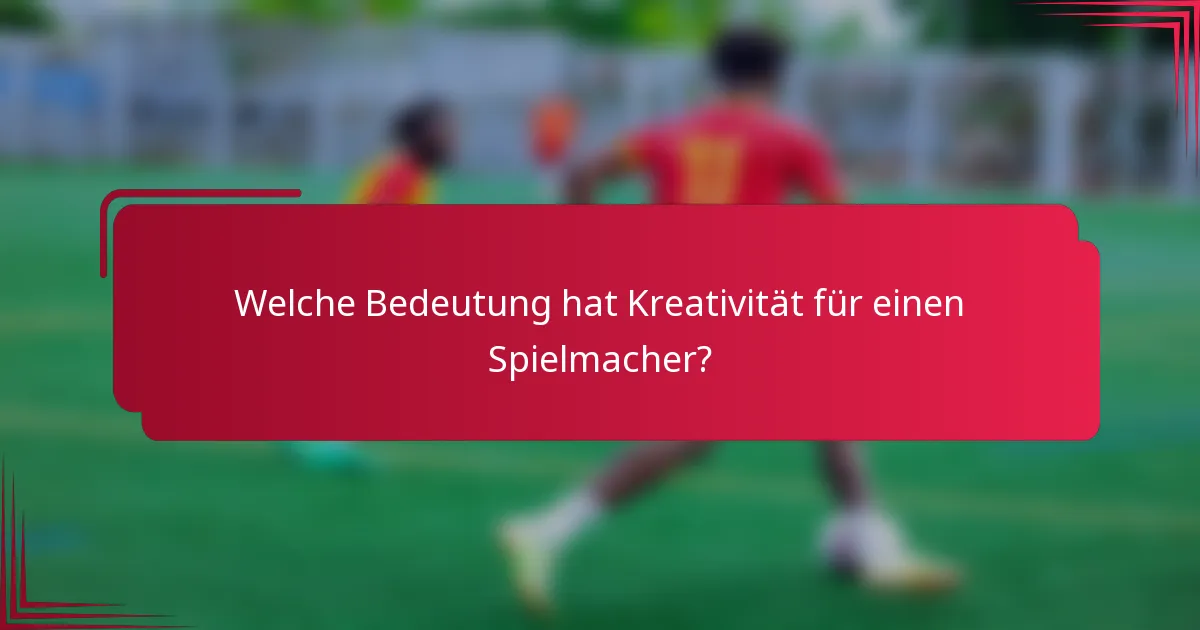 Welche Bedeutung hat Kreativität für einen Spielmacher?