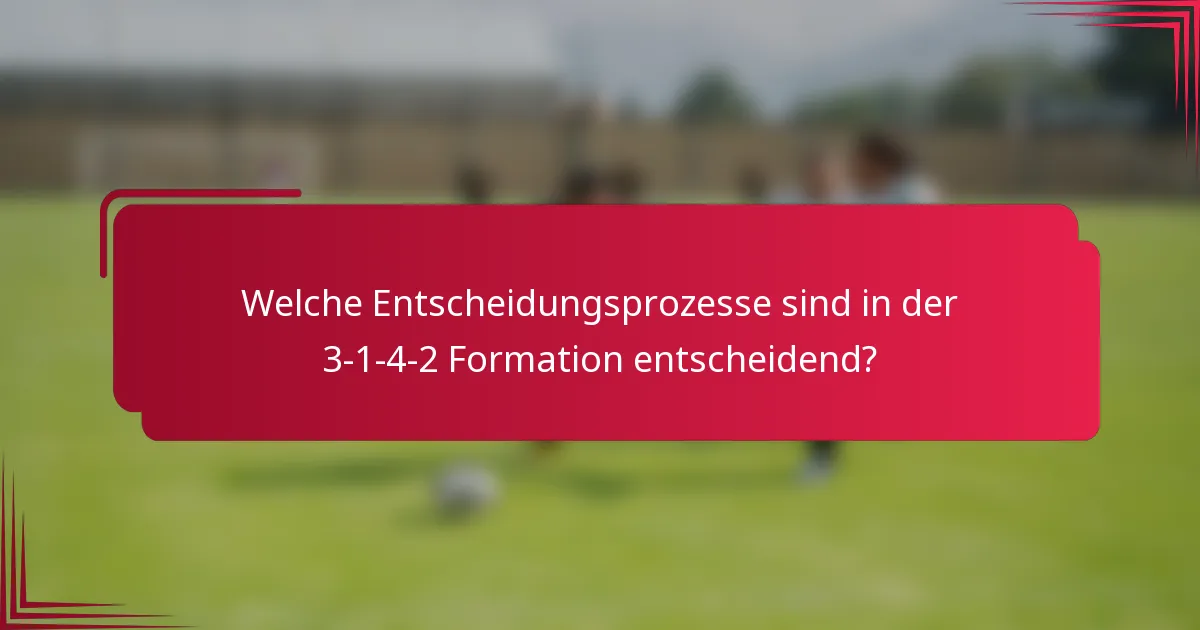 Welche Entscheidungsprozesse sind in der 3-1-4-2 Formation entscheidend?