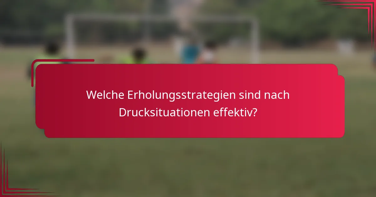Welche Erholungsstrategien sind nach Drucksituationen effektiv?