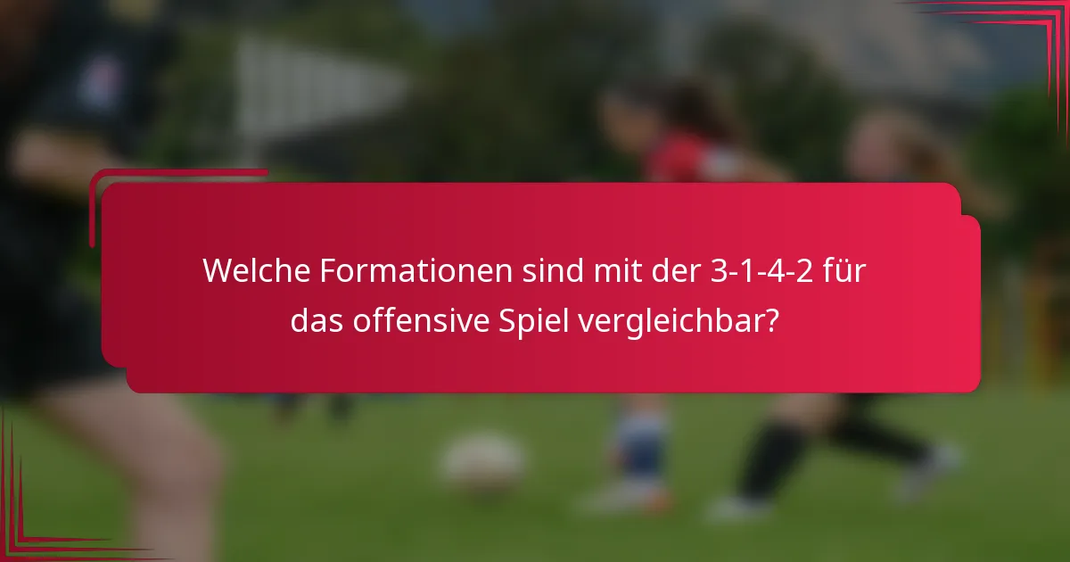 Welche Formationen sind mit der 3-1-4-2 für das offensive Spiel vergleichbar?