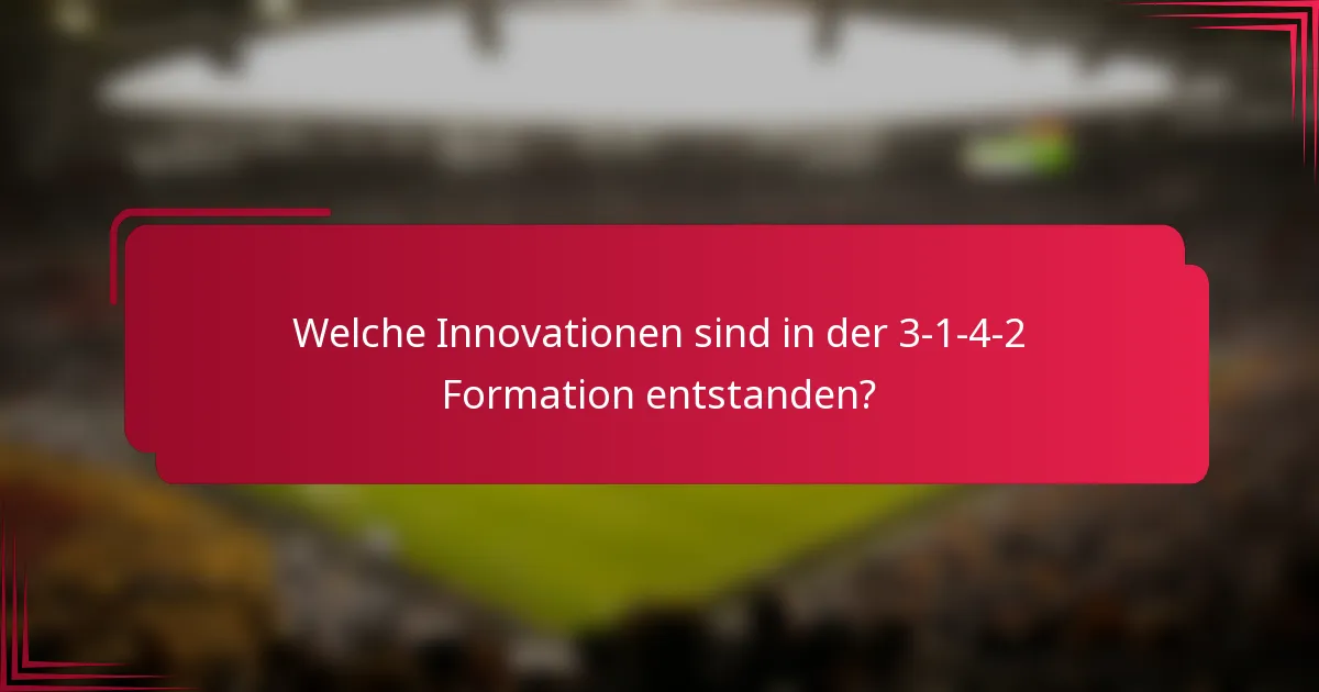 Welche Innovationen sind in der 3-1-4-2 Formation entstanden?