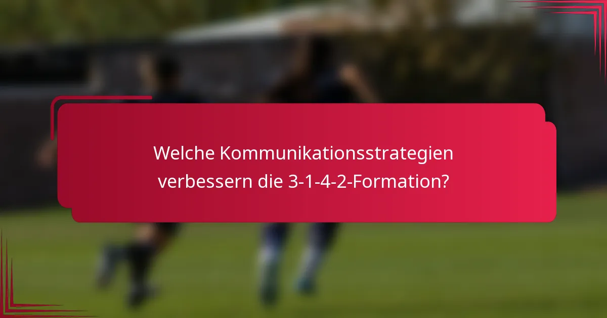 Welche Kommunikationsstrategien verbessern die 3-1-4-2-Formation?