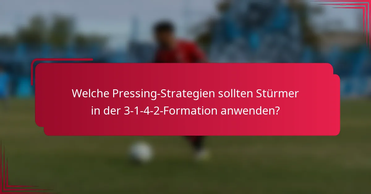 Welche Pressing-Strategien sollten Stürmer in der 3-1-4-2-Formation anwenden?