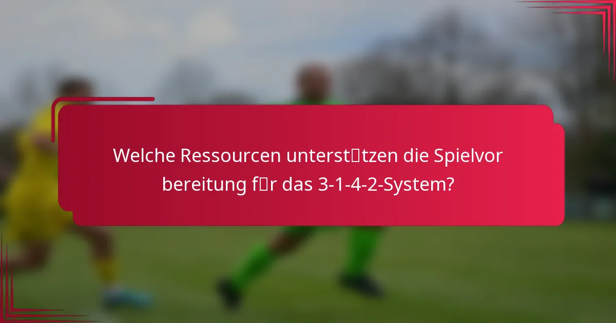 Welche Ressourcen unterstützen die Spielvorbereitung für das 3-1-4-2-System?